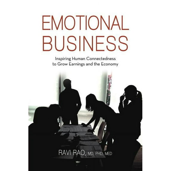 Emotional Business: Inspiring Human Connectedness to Grow Earnings and the Economy (Paperback)