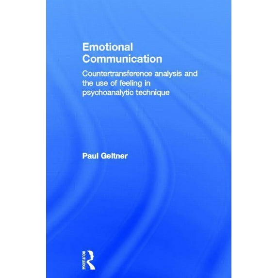 Emotional Communication: Countertransference Analysis and the Use of Feeling in Psychoanalytic Technique, (Hardcover)