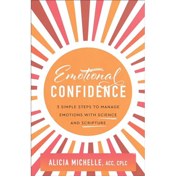 Pre-Owned Emotional Confidence: 3 Simple Steps to Manage Emotions with Science and Scripture (Paperback) 1540904024 9781540904027