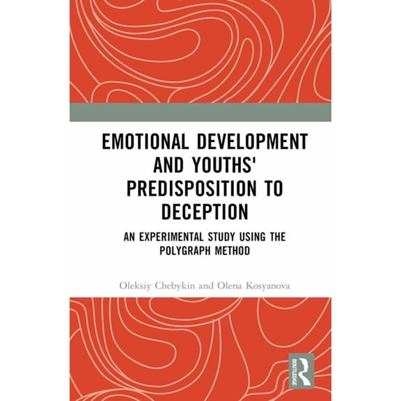 Emotional Development and Youths' Predisposition to Deception: An Experimental Study Using the Polygraph Method, (Hardcover)