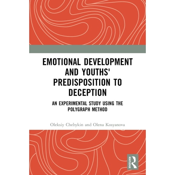 Emotional Development and Youths' Predisposition to Deception: An Experimental Study Using the Polygraph Method, (Paperback)