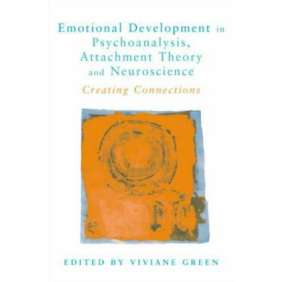 Emotional Development in Psychoanalysis, Attachment Theory and Neuroscience: Creating Connections, (Hardcover)
