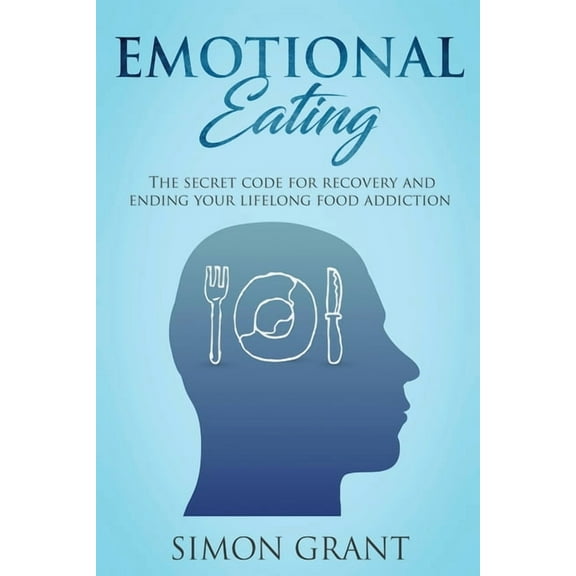 Emotional Eating Emotional Eating: The Secret Code for Recovery and Ending Your Lifelong Food Addiction, Book 1, (Paperback)