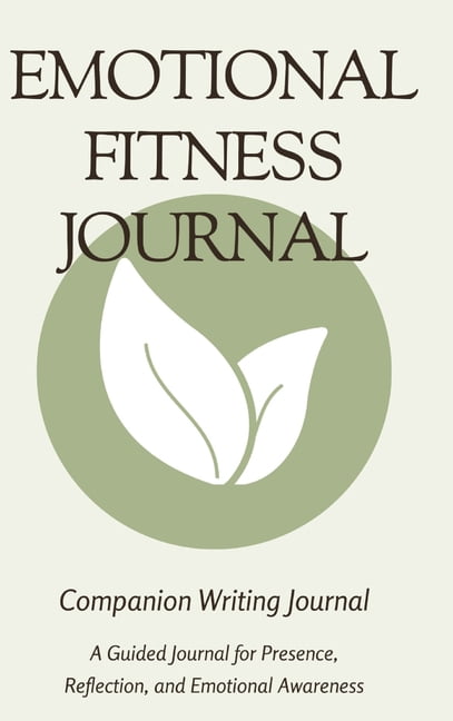 Emotional Fitness Journal: A Guided Companion Journal for Presence, Reflection, and Emotional Awareness, (Hardcover)