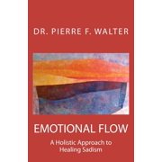 Emotional Flow A Holistic Approach to Healing Sadism Paperback
