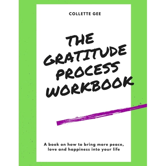 Emotional Healing Process: The Gratitude Process Workbook : How to Use Gratitude to Bring More Peace, Love and Happiness Into Your Life (Series #2) (Paperback)