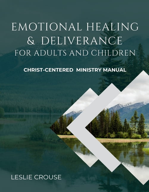 Emotional Healing &amp; Deliverance for Adults and Children: Christ-Centered Ministry Manual, (Paperback)
