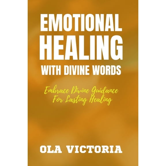 Emotional Healing with Divine Words: Embrace divine guidance for lasting healing, (Paperback)