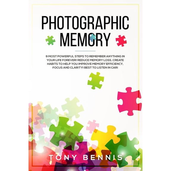 Emotional Intelligence Hack: Photographic Memory: 9 Most Powerful Steps to Remember Anything in Your Life Forever! Reduce Memory Loss, Create Habits to Help You Improve Memory Efficiency, Focus and Cl