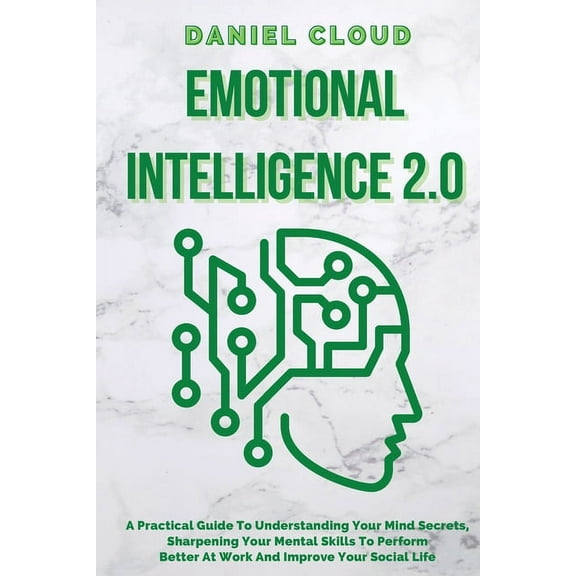 Emotional Intelligence 2.0: A Practical Guide To Understanding Your Mind Secrets, Sharpening Your Mental Skills To Perfo, (Paperback)