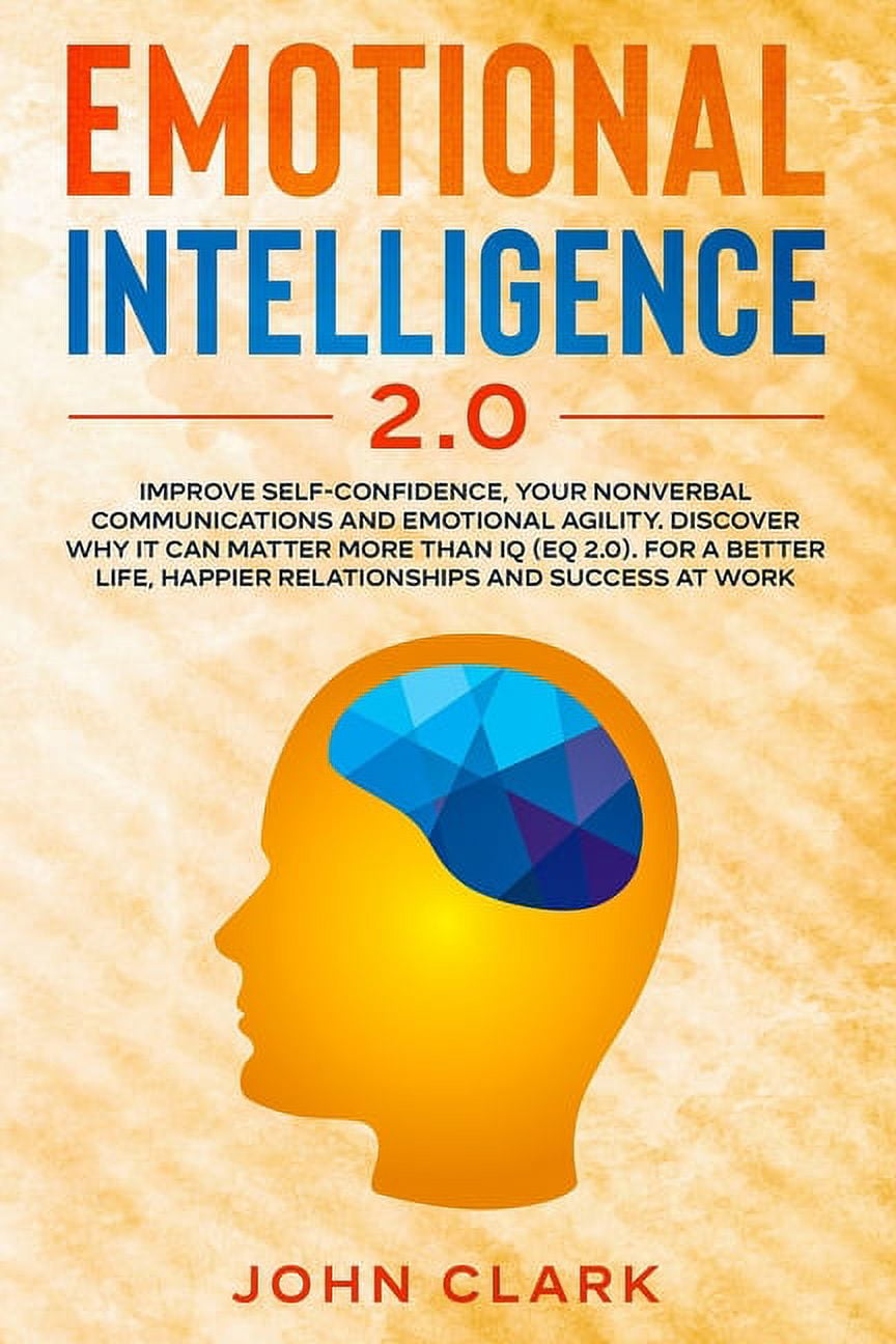 Emotional Intelligence 2.0 : Improve Self-Confidence, Your