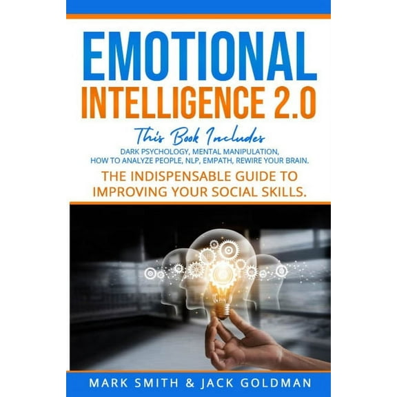 Emotional Intelligence 2.0: This Book Includes: Dark Psychology - Mental Manipulation - Nlp - How to Analyze People - Empath - Rewire Your Brain. the Indispensable Guide to Improving Your Social Skill