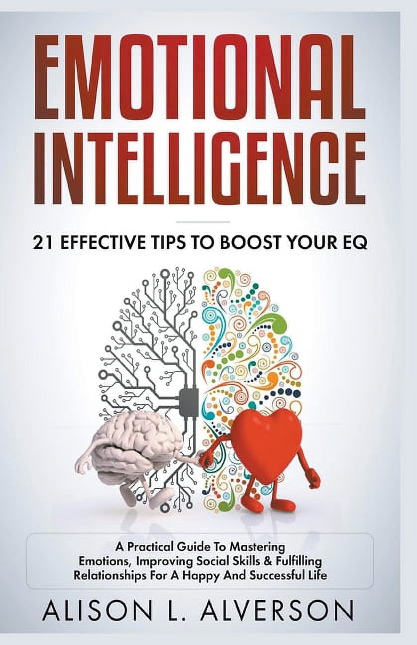 Emotional Intelligence: 21 Effective Tips To Boost Your EQ (A Practical ...
