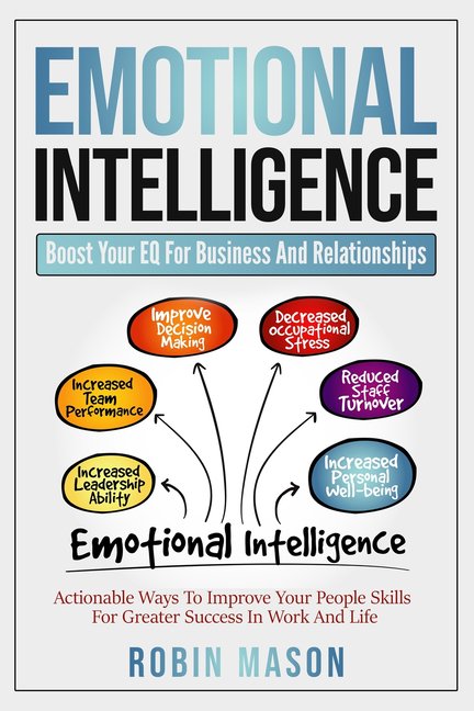 Emotional Intelligence: Boost Your EQ For Business And Relationships: Actionable Ways To Improve Your People Skills For Greater Success In Work And Life (Paperback)