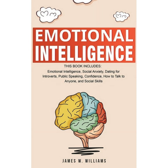 Emotional Intelligence: A Collection of 7 Books in 1 - Emotional Intelligence, Social Anxiety, Dating for Introverts, Pu, (Hardcover)