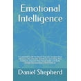 thumbnail image 1 of Emotional Intelligence: A Complete Guide for Boost Your EQ, Increase Your Influence, Discover the Secrets to Controlling Your Emotions, Improve Your Social Skills and Build Deeper Relationships (2020, 1 of 1