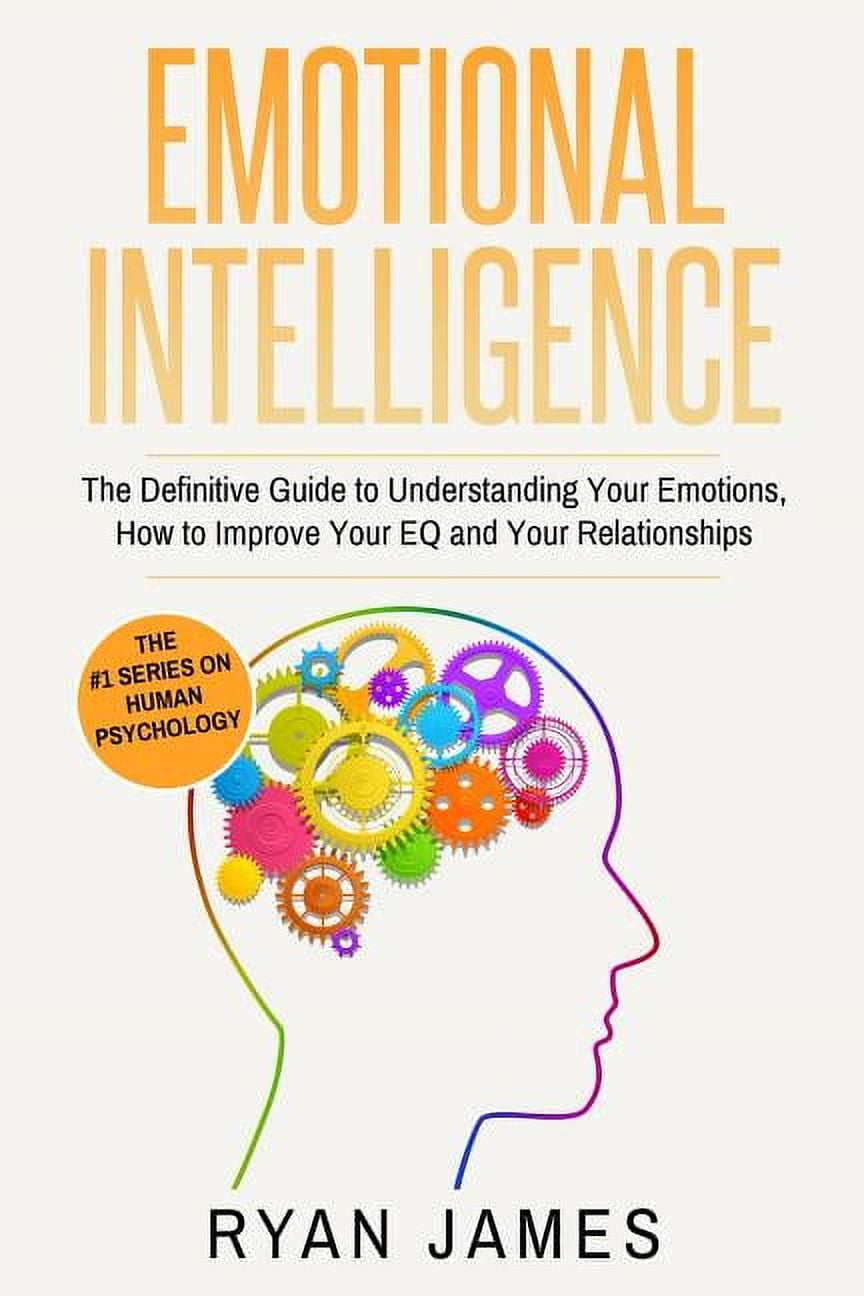 Emotional Intelligence Emotional Intelligence: The Definitive Guide to ...