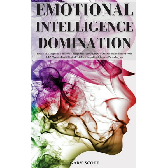 Emotional Intelligence Domination: 2 Books in 1: Cognitive Behavioral Therapy Made Simple, How to Analyze and Influence , (Hardcover)