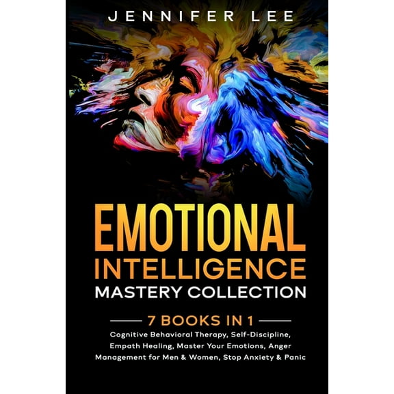 Emotional Intelligence: Emotional Intelligence Mastery Collection: 7 Books in 1 - Cognitive Behavioral Therapy, Self-Discipline, Empath Healing, Master Your Emotions, Anger Management for Men & Women,