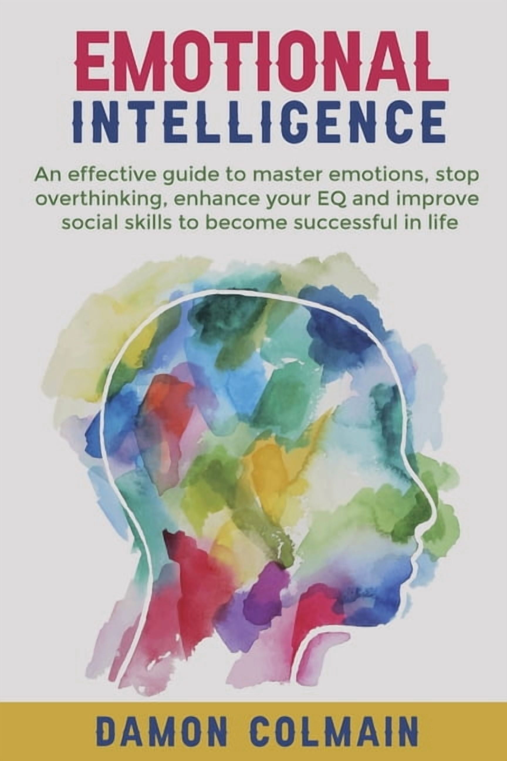 Emotional Intelligence Emotional Intelligence: An effective guide to ...