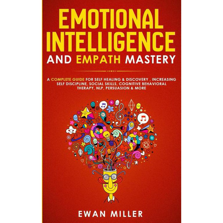 Emotional Intelligence and Empath Mastery : A Complete Guide for