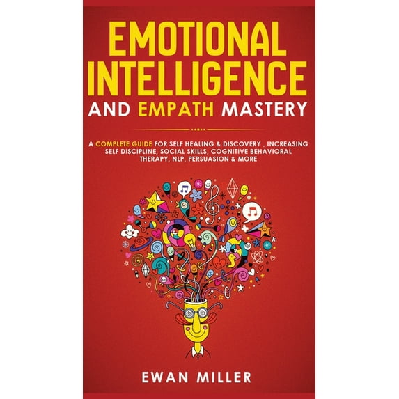 Emotional Intelligence and Empath Mastery: A Complete Guide for Self Healing & Discovery, Increasing Self Discipline, (Hardcover)