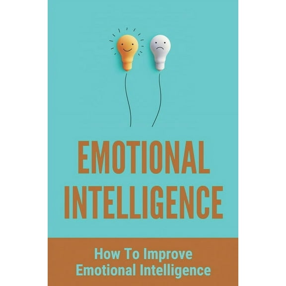 Emotional Intelligence: How To Improve Emotional Intelligence: How To Analyze People'S Behavior, (Paperback)
