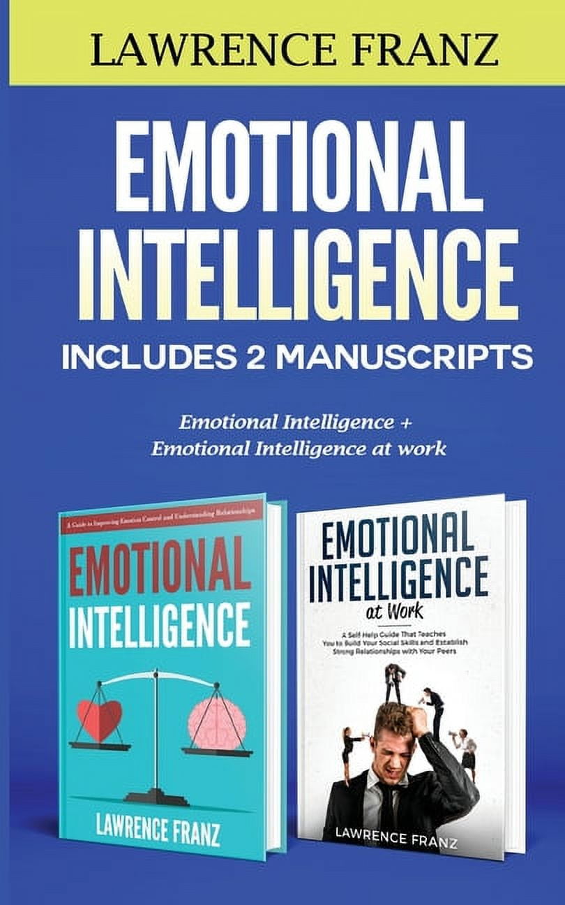 Emotional Intelligence: Includes 2 Manuscripts: Emotional Intelligence+ ...