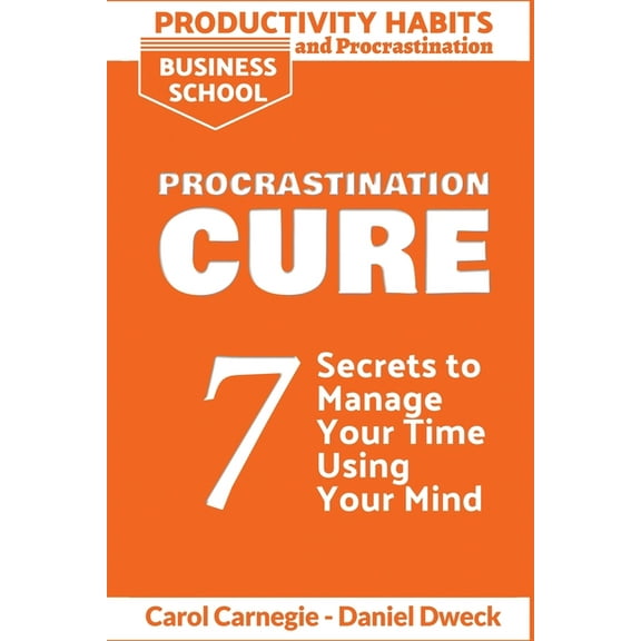 Emotional Intelligence for Leadership: Productivity Habits and Procrastination - Procrastination Cure: 7 Secrets to Develop your Mind and Achieve your Dreams - Master Your Mindset and Become a Leader