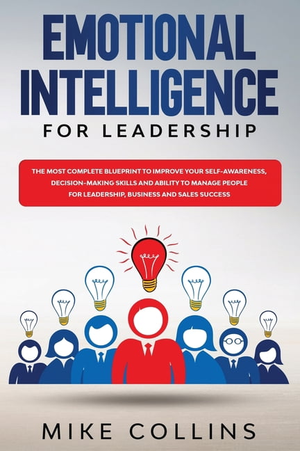 Emotional Intelligence for Leadership : The Most Complete Blueprint to ...