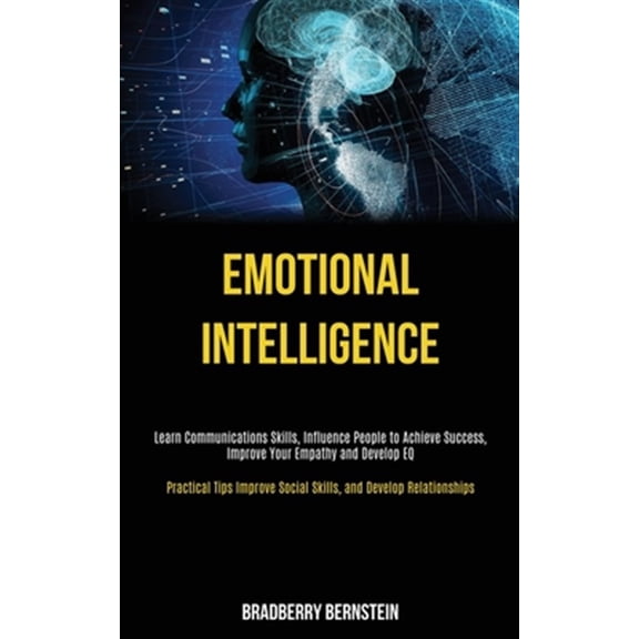 Pre-Owned Emotional Intelligence: Learn Communications Skills, Influence People to Achieve Success, Improve Your Empathy and Develop EQ (Practical Tips Improve Social Skills, and Develop Relationships) (Paperba