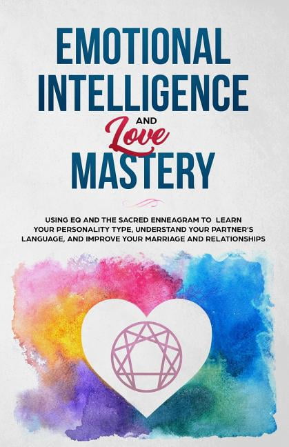 Emotional Intelligence & Love Mastery: Using Eq and the Sacred ...