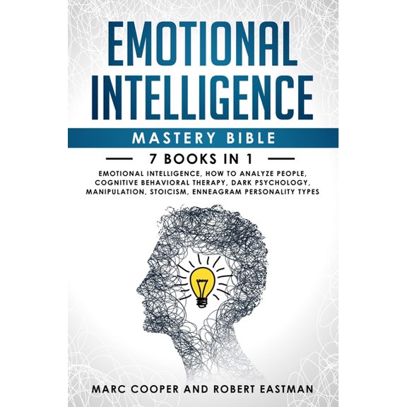 Emotional Intelligence Mastery Bible 7 Books in 1: Emotional Intelligence, How to Analyze People, Cognitive Behavioral T, (Paperback)