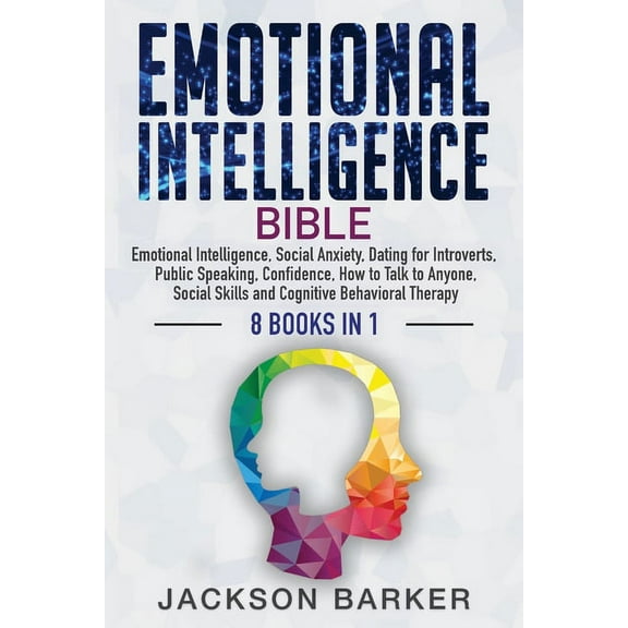 Emotional Intelligence Mastery Emotional Intelligence Bible: Emotional Intelligence, Social Anxiety, Dating for Introverts, Public Speaking, Confidence, Book 1, (Paperback)