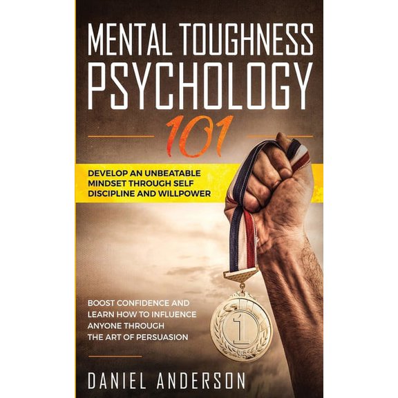 Emotional Intelligence Mental Toughness, Psychology 101: Develop an Unbeatable Mindset through Self Discipline and Willpower. Boost Confidence , Book 1, (Paperback)