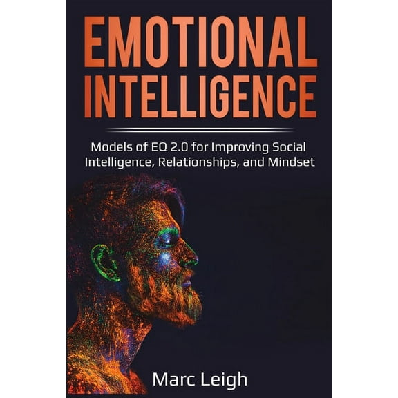 Emotional Intelligence: Models of EQ 2.0 for Improving Social Intelligence, Relationships, and Mindset, (Paperback)