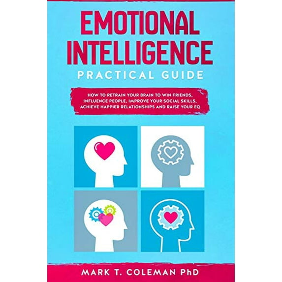 Pre-Owned Emotional Intelligence Practical Guide: How to Retrain Your Brain to Win Friends, Influence People, Improve your Social Skills, Achieve Happier Relationships, and Raise Your EQ Paperback