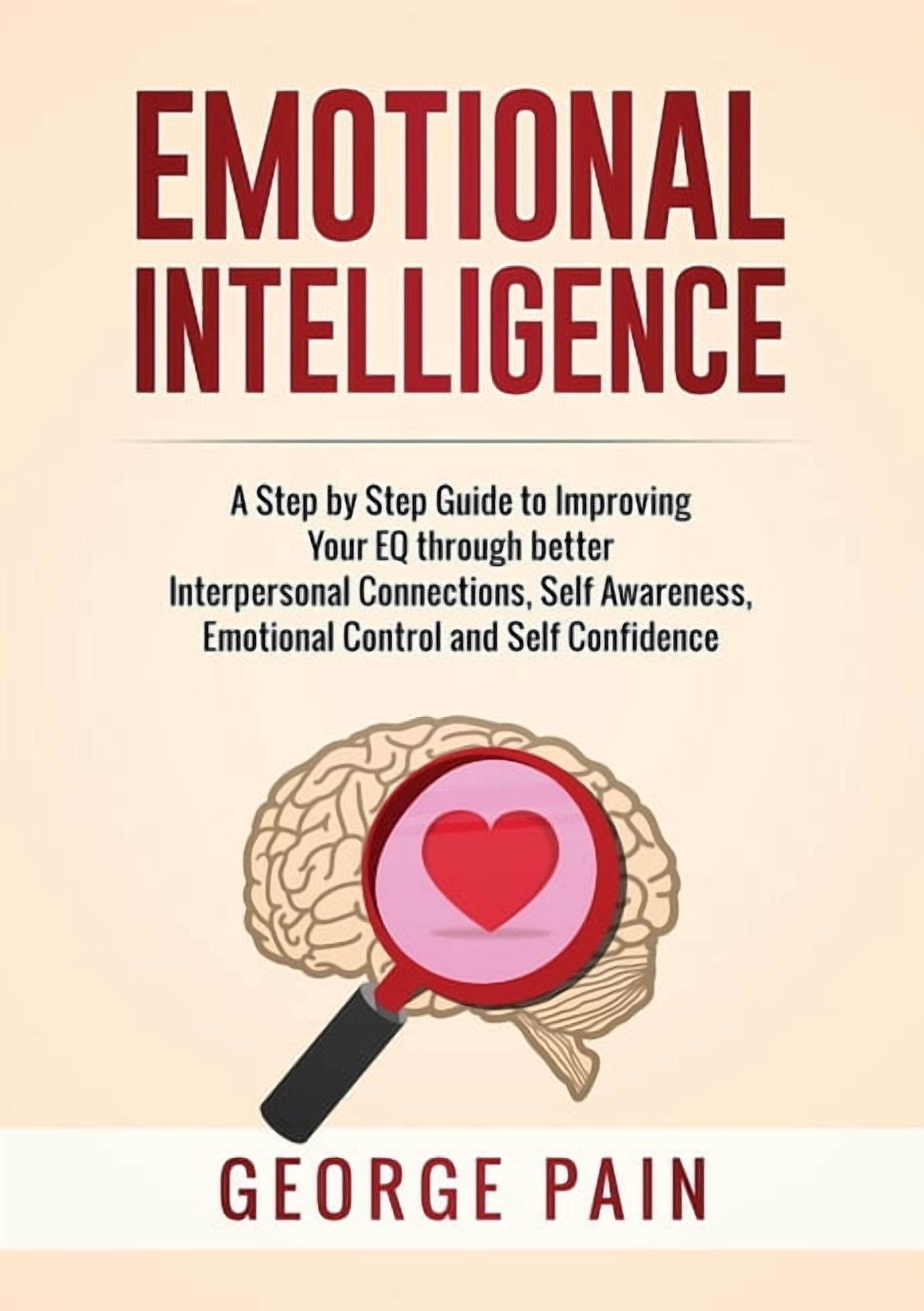 Emotional Intelligence: A Practical Guide to Improving Your EQ through ...