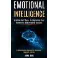 thumbnail image 1 of Emotional Intelligence: A Quick-start Guide to Improving Your Knowledge and Personal Success (A Comprehensive Approach t, (Paperback), 1 of 1
