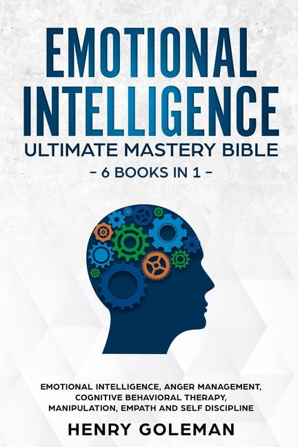 Emotional Intelligence Ultimate Mastery Bible: 6 Books In 1: Emotional ...