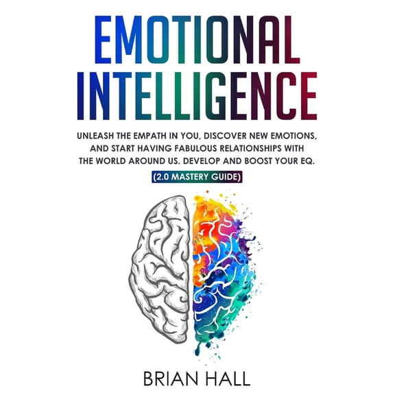 Pre-Owned Emotional Intelligence : Unleash the Empath in You, Discover New Emotions, and Start Having Fabulous Relationships with the World Around Us. Develop and Boost Your EQ. (2.0 mastery guide) (Paperback)