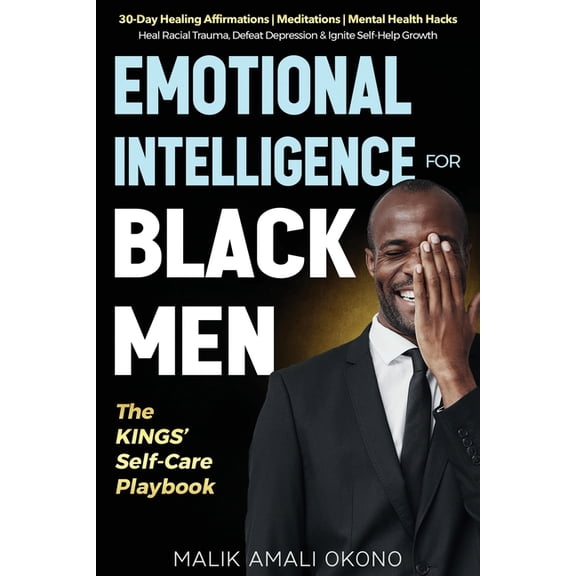 Emotional Intelligence for Black Men - The Kings' Self-Care Playbook: 30-Day Healing Affirmations Meditations Mental Hea, (Paperback)