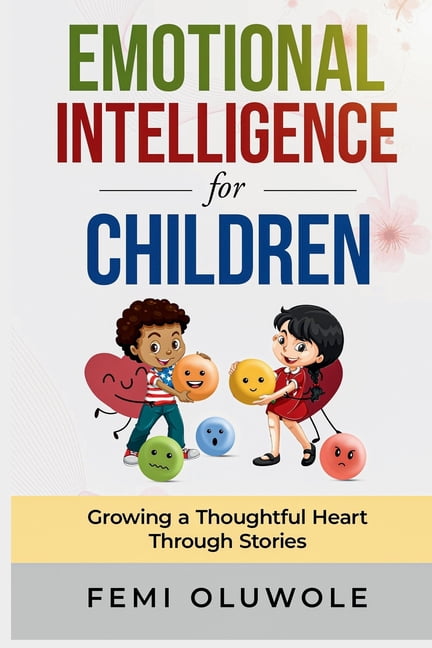 Emotional Intelligence for Children: Growing a Thoughtful Heart Through Stories, (Paperback)