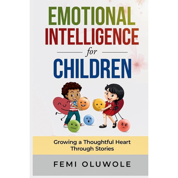 Emotional Intelligence for Children: Growing a Thoughtful Heart Through Stories, (Paperback)