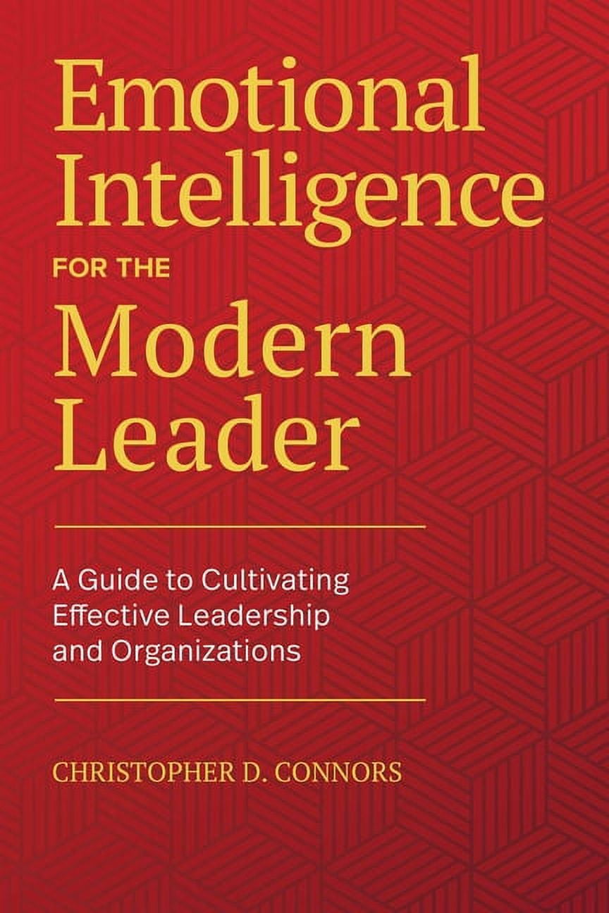 Emotional Intelligence for the Modern Leader: A Guide to Cultivating ...