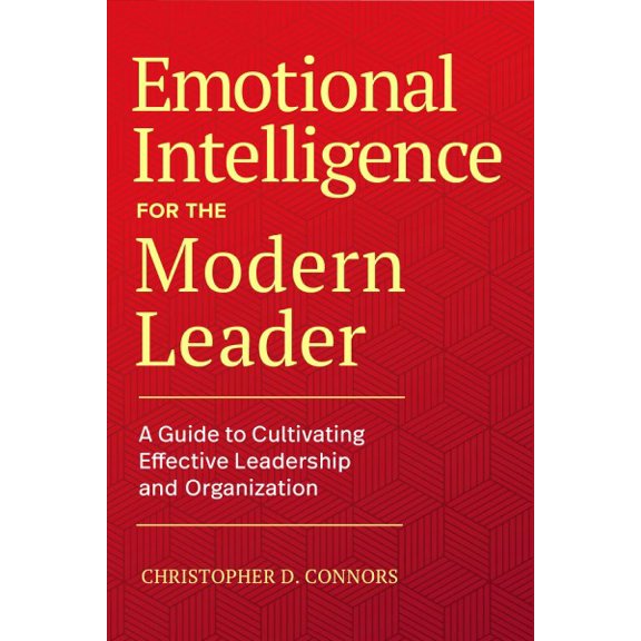 Pre-Owned Emotional Intelligence for the Modern Leader: A Guide to Cultivating Effective Leadership and Organizations