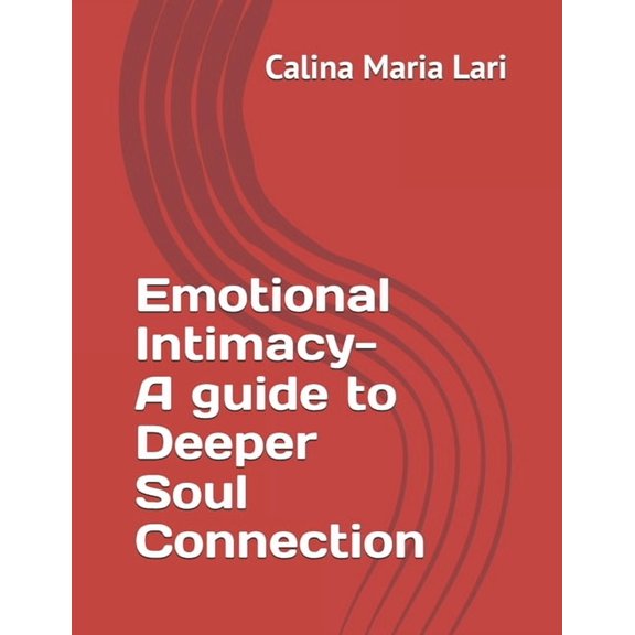 Emotional Intimacy: A Guide To Deeper Soul Connection, (Paperback)