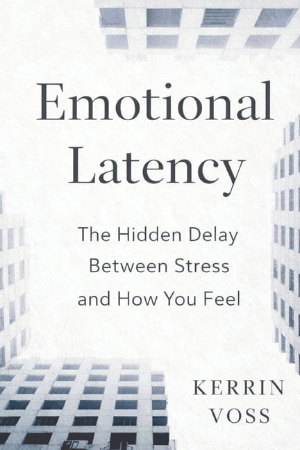 Emotional Latency: The Hidden Delay Between Stress and How You Feel, (Paperback)