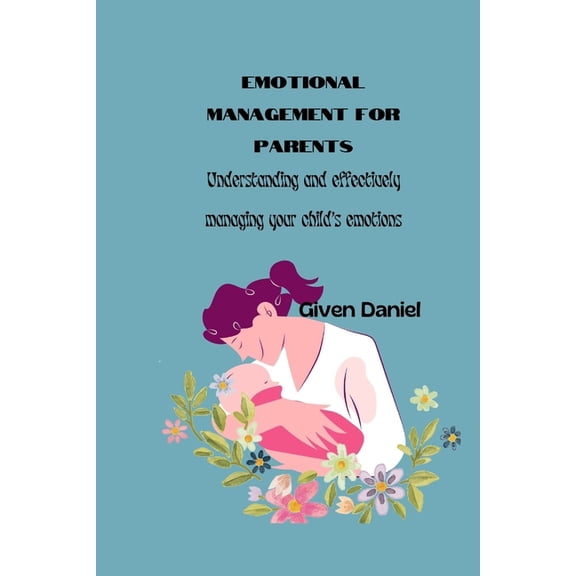 Emotional Management For Parents: Understanding and effectively managing your child's emotions, (Paperback)