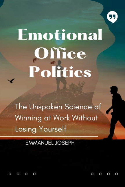 Emotional Office Politics, The Unspoken Science of Winning at Work Without Losing Yourself, (Paperback)
